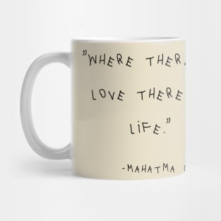 Where There Is Love There Is Life Mug